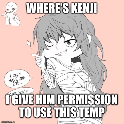 Since he’s an Eto simp | WHERE’S KENJI; I GIVE HIM PERMISSION TO USE THIS TEMP | image tagged in eto yoshimura | made w/ Imgflip meme maker