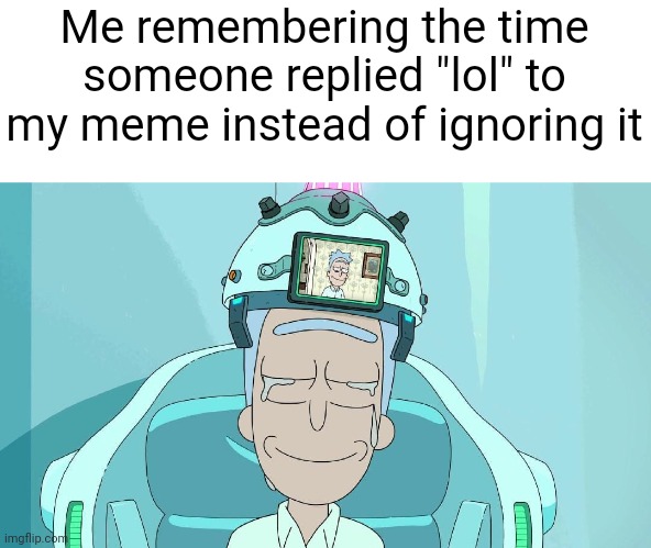 Lol | Me remembering the time someone replied "lol" to my meme instead of ignoring it | image tagged in simple rick,memes | made w/ Imgflip meme maker