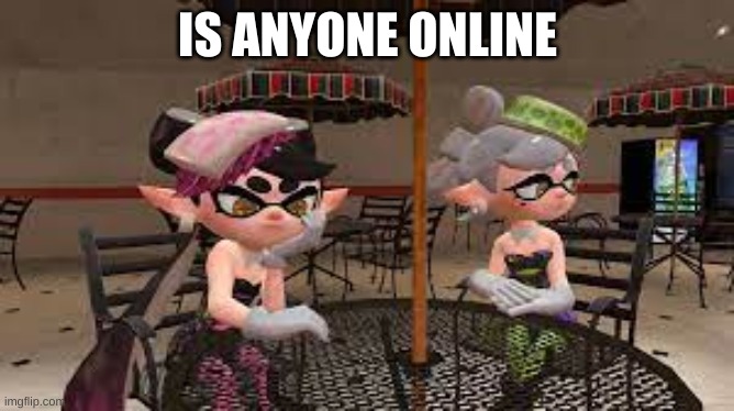 bored | IS ANYONE ONLINE | image tagged in bored | made w/ Imgflip meme maker