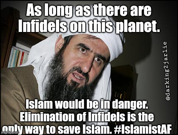 Mullah Leaning | As long as there are Infidels on this planet. @darking2jarlie; Islam would be in danger. Elimination of Infidels is the only way to save Islam. #IslamistAF | image tagged in mullah leaning | made w/ Imgflip meme maker