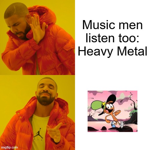 Real Music | Music men listen too: Heavy Metal | image tagged in memes,drake hotline bling | made w/ Imgflip meme maker