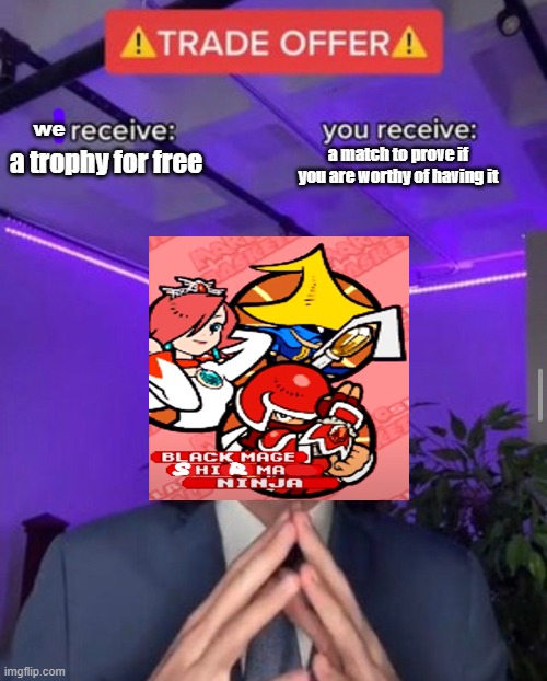 Pretty much ever Mario & Final Fantasy sports-related crossover summed up. | a trophy for free a match to prove if you are worthy of having it we | image tagged in i receive you receive,mario hoops 3-on-3,mario sports mix,memes,final fantasy,mario | made w/ Imgflip meme maker