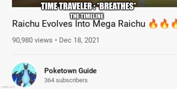 When yo realize Raichu doesn't have a mega or an evolution | TIME TRAVELER : *BREATHES*; THE TIMELINE | image tagged in hold up | made w/ Imgflip meme maker