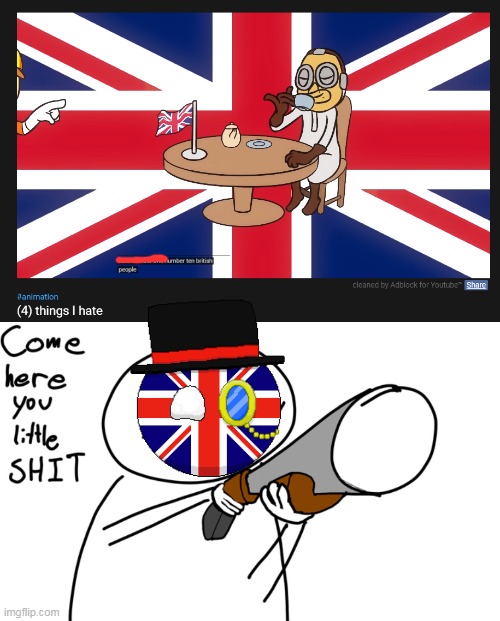 Bruh this man hate british people | image tagged in come here you little | made w/ Imgflip meme maker