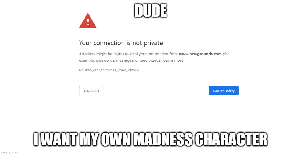 DUDE; I WANT MY OWN MADNESS CHARACTER | made w/ Imgflip meme maker