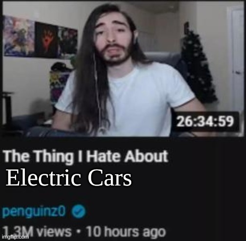 The Thing I Hate About ___ | Electric Cars | image tagged in the thing i hate about ___ | made w/ Imgflip meme maker