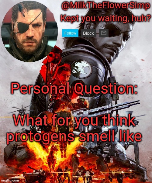 Milk but he's Big Boss | Personal Question:; What for you think protogens smell like | image tagged in milk but he's big boss | made w/ Imgflip meme maker