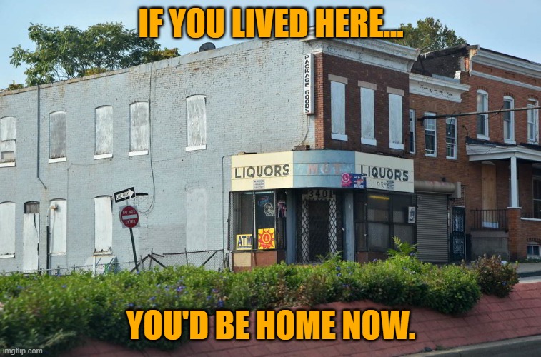 IF YOU LIVED HERE... YOU'D BE HOME NOW. | made w/ Imgflip meme maker