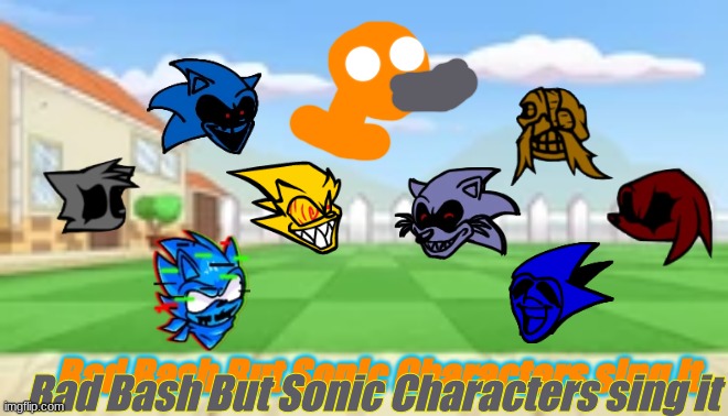 So Uhhhh Chasing X more is next | Bad Bash But Sonic Characters sing it; Bad Bash But Sonic Characters sing it | image tagged in fnf plants vs rappers background | made w/ Imgflip meme maker