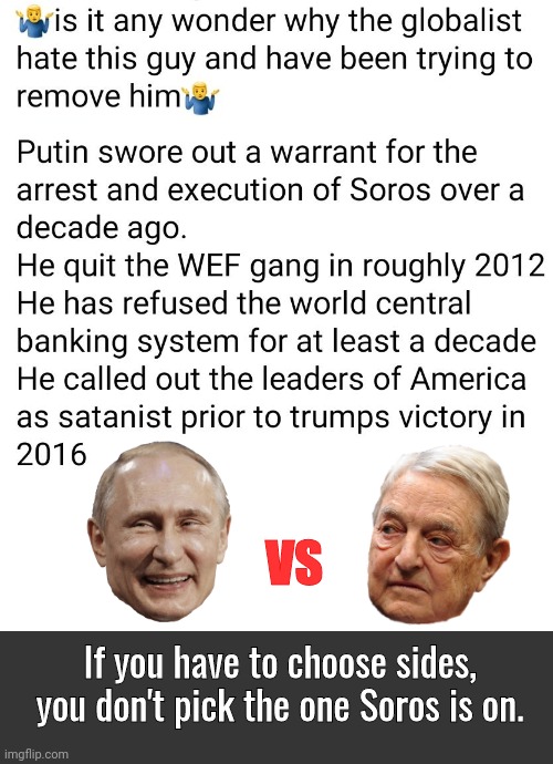 Putin vs Soros | VS; If you have to choose sides, you don't pick the one Soros is on. | image tagged in blank white template,grey blank temp | made w/ Imgflip meme maker