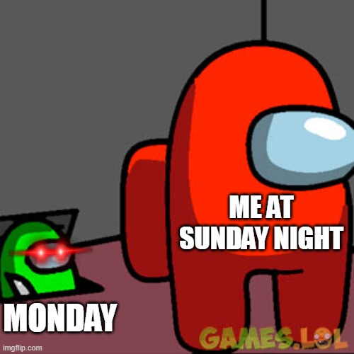 The Among Us Vent | ME AT SUNDAY NIGHT; MONDAY | image tagged in the among us vent,school meme | made w/ Imgflip meme maker