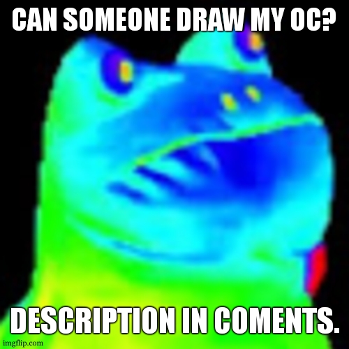 I am really bad at drwing. | CAN SOMEONE DRAW MY OC? DESCRIPTION IN COMENTS. | image tagged in fun factz with frog | made w/ Imgflip meme maker