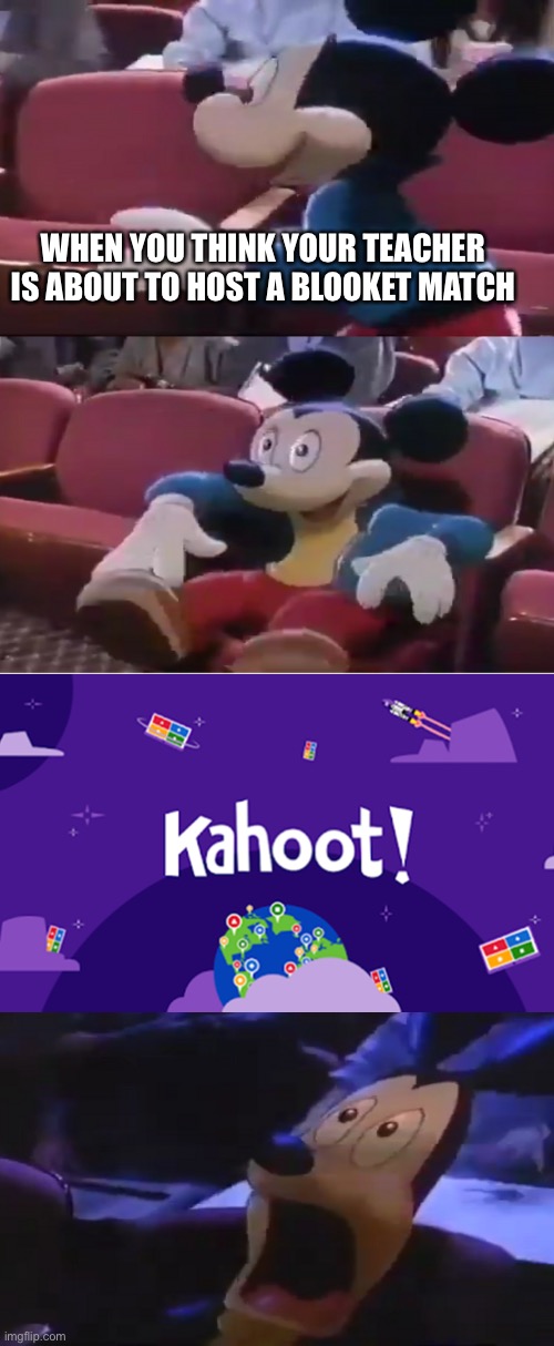 mickey’s favorite seat | WHEN YOU THINK YOUR TEACHER IS ABOUT TO HOST A BLOOKET MATCH | image tagged in oh boy my favorite seat,tags,ha ha tags go brr,memes | made w/ Imgflip meme maker