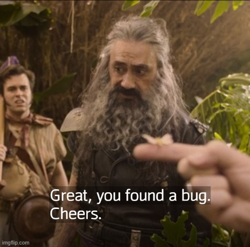 Great you found a bug. Cheers. | image tagged in bugs,funny,sarcasm,moth,nature,scientist | made w/ Imgflip meme maker