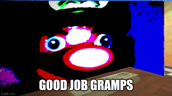 GOOD JOB GRAMPS | made w/ Imgflip meme maker