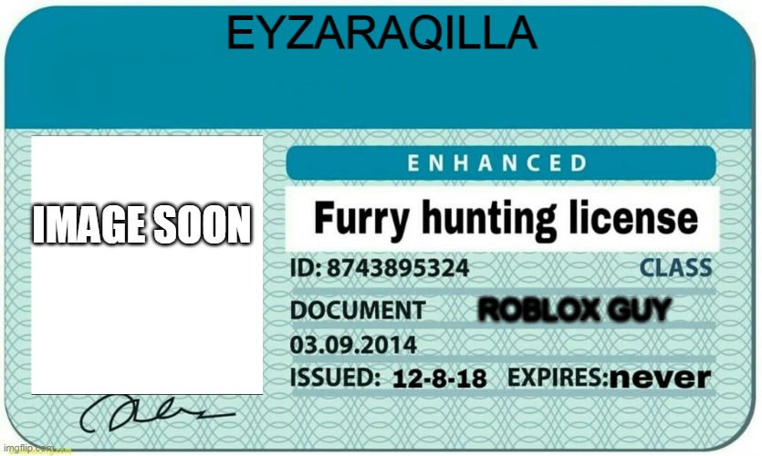 Eyzaraqilla's Furry hunting silence | EYZARAQILLA; IMAGE SOON; ROBLOX GUY | image tagged in furry hunting license | made w/ Imgflip meme maker