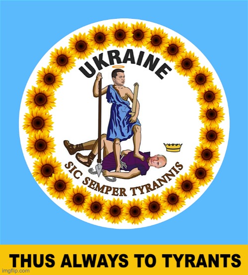 UKRAINE SIC SEMPER TYRANNIS THUS ALWAYS TO TRYANTS | image tagged in ukraine sic semper tyrannis thus always to tryants | made w/ Imgflip meme maker