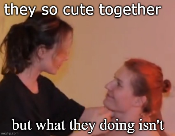 they so cute together; but what they doing isn't | made w/ Imgflip meme maker