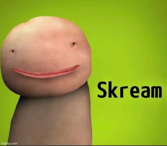 Skream | image tagged in skream | made w/ Imgflip meme maker