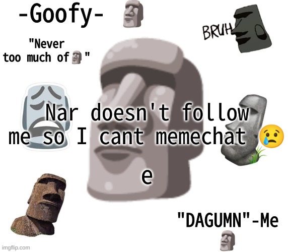 -Goofy- announcement template | Nar doesn't follow me so I cant memechat 😢; e | image tagged in -goofy- announcement template | made w/ Imgflip meme maker