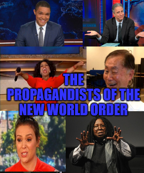 NWO Propaganda | THE PROPAGANDISTS OF THE NEW WORLD ORDER | image tagged in trevor noah,whoopi goldberg,jon stewart,alyssa milano,george takei,oprah winfrey | made w/ Imgflip meme maker