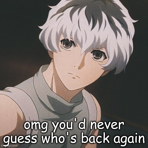 omg you'd never guess who's back again | made w/ Imgflip meme maker