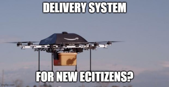 Drones over eUS | DELIVERY SYSTEM; FOR NEW ECITIZENS? | image tagged in amazon drone | made w/ Imgflip meme maker
