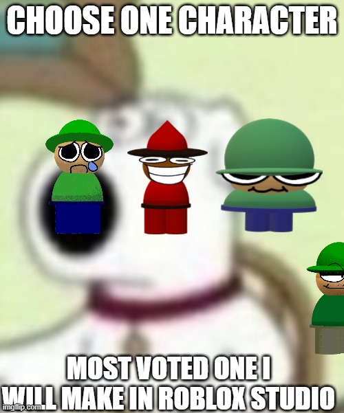 ouan | CHOOSE ONE CHARACTER; MOST VOTED ONE I WILL MAKE IN ROBLOX STUDIO | image tagged in ouan | made w/ Imgflip meme maker