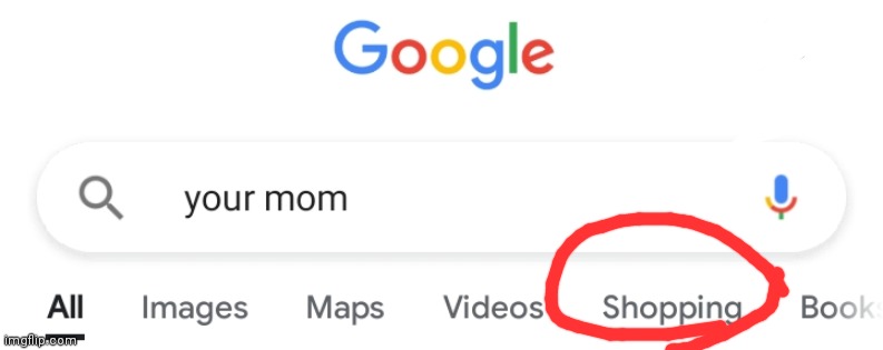 we can buy a mom? | image tagged in google,memes,your mom,shopping,google search,i hate putin | made w/ Imgflip meme maker