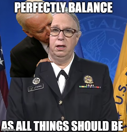 Admiral Rachel Levine | PERFECTLY BALANCE AS ALL THINGS SHOULD BE | image tagged in admiral rachel levine | made w/ Imgflip meme maker