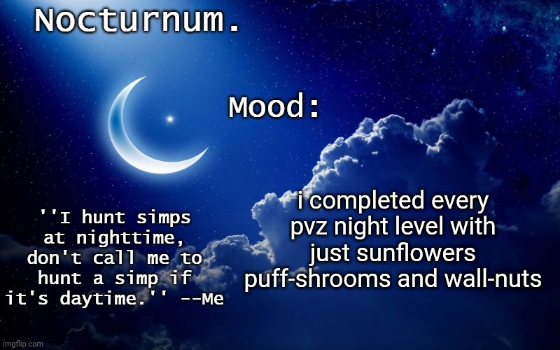 Nocturnum's crescent template | i completed every pvz night level with just sunflowers puff-shrooms and wall-nuts | image tagged in nocturnum's crescent template | made w/ Imgflip meme maker