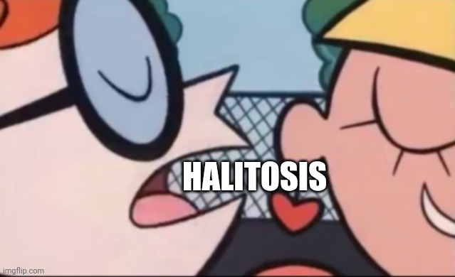 HALITOSIS | image tagged in dexter,say it again dexter | made w/ Imgflip meme maker