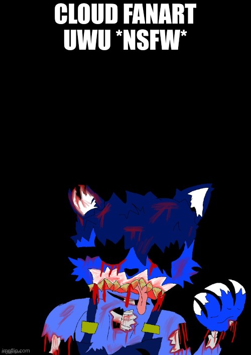 there is no rule about gore, sooooooooooo | CLOUD FANART UWU *NSFW* | made w/ Imgflip meme maker