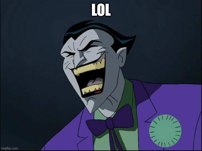 Joker Laugh | LOL | image tagged in joker laugh | made w/ Imgflip meme maker