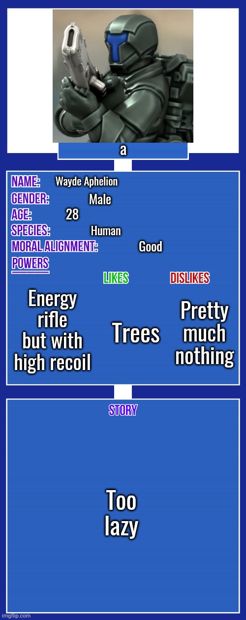OC full showcase V2 |  a; Wayde Aphelion; Male; 28; Human; Good; Energy rifle but with high recoil; Trees; Pretty much nothing; Too lazy | image tagged in oc full showcase v2 | made w/ Imgflip meme maker