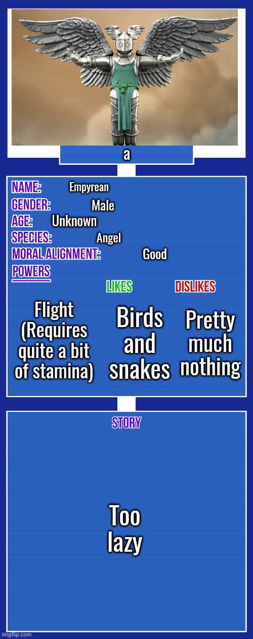 OC full showcase V2 |  a; Empyrean; Male; Unknown; Angel; Good; Flight (Requires quite a bit of stamina); Birds and snakes; Pretty much nothing; Too lazy | image tagged in oc full showcase v2 | made w/ Imgflip meme maker