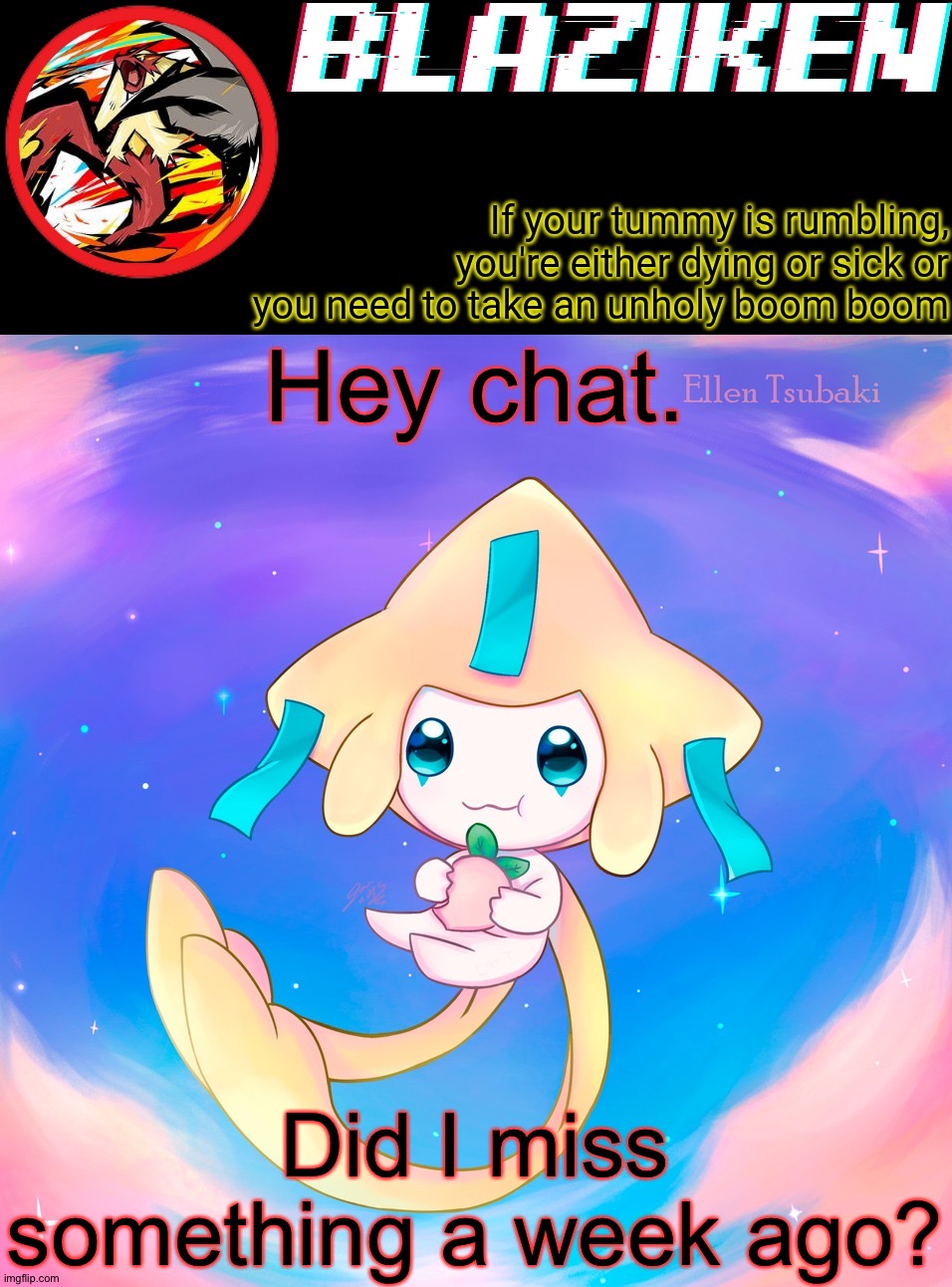 Blaziken's jirachi temp | Hey chat. Did I miss something a week ago? | image tagged in blaziken's jirachi temp | made w/ Imgflip meme maker