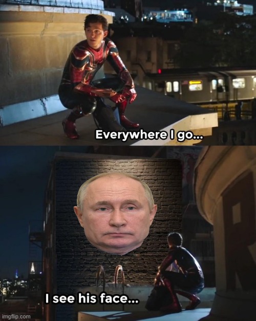 putin is everywhere | image tagged in everywhere i go i see his face | made w/ Imgflip meme maker