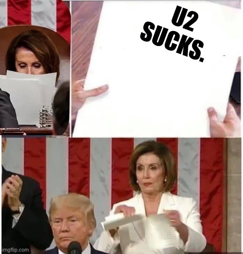 Bonoed | U2 SUCKS. | image tagged in nancy pelosi rips paper | made w/ Imgflip meme maker