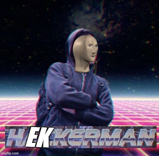 Hekkerman |  EK | image tagged in hackerman,hekkerman,meme man hac | made w/ Imgflip meme maker
