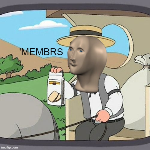 It was too hard to say |  'MEMBRS | image tagged in memes,pepperidge farm remembers,members,meme man | made w/ Imgflip meme maker