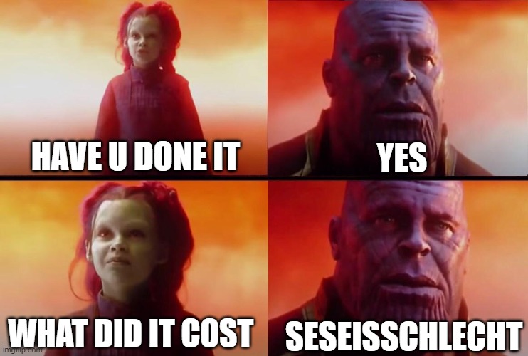 just for a game dont mind it | YES; HAVE U DONE IT; SESEISSCHLECHT; WHAT DID IT COST | image tagged in what did it cost | made w/ Imgflip meme maker