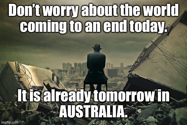 End of the world | image tagged in end of the world,view on the world,still living,time,life,as we know it | made w/ Imgflip meme maker