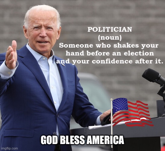 Politicians | GOD BLESS AMERICA | image tagged in politicians,political meme,american politics,world politics,politicians suck | made w/ Imgflip meme maker