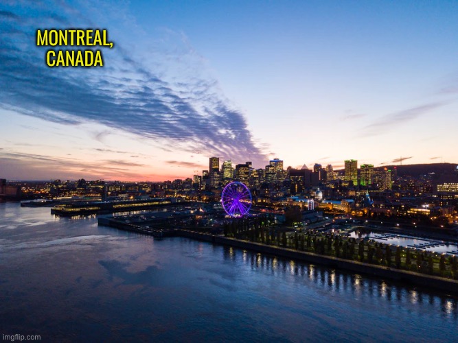 Montreal, Canada | MONTREAL, CANADA | image tagged in montreal,canada,cool places,enjoy | made w/ Imgflip meme maker