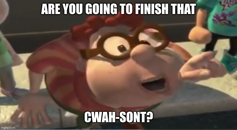 Are you going to finish that croissant | ARE YOU GOING TO FINISH THAT CWAH-SONT? | image tagged in are you going to finish that croissant | made w/ Imgflip meme maker