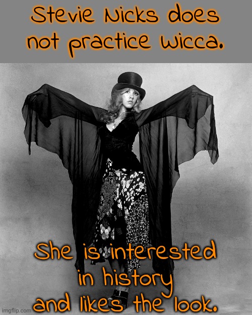 She seems to be a Deist. | Stevie Nicks does not practice Wicca. She is interested in history and likes the look. | image tagged in stevie nicks black white,witchcraft,rumors | made w/ Imgflip meme maker