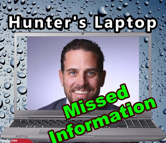 Hunter Laptop Missed Information After 2 yrs | image tagged in hunter biden,hunters laptop,memes | made w/ Imgflip meme maker