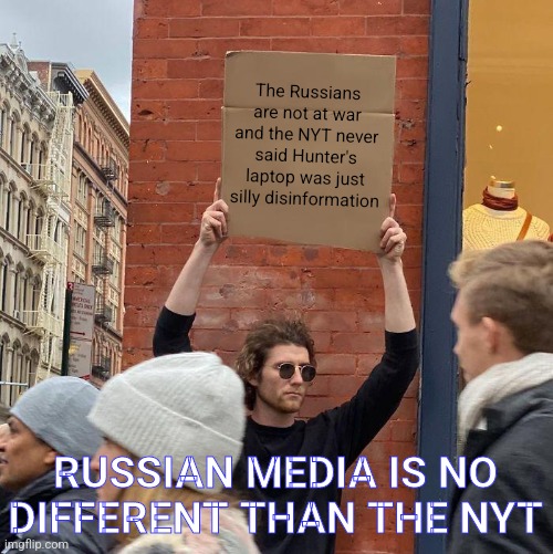 NUCK THE FEW YORK TIMES | The Russians are not at war and the NYT never said Hunter's laptop was just silly disinformation; RUSSIAN MEDIA IS NO DIFFERENT THAN THE NYT | image tagged in biased media,stupid liberals,evil,joe biden,dnc,hillary clinton | made w/ Imgflip meme maker