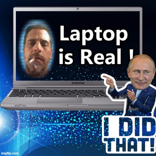 Hunters Laptop Now Real after 2 yrs - How come ? Putin with more info ?? | image tagged in hunters laptop,putin,biden,memes | made w/ Imgflip meme maker